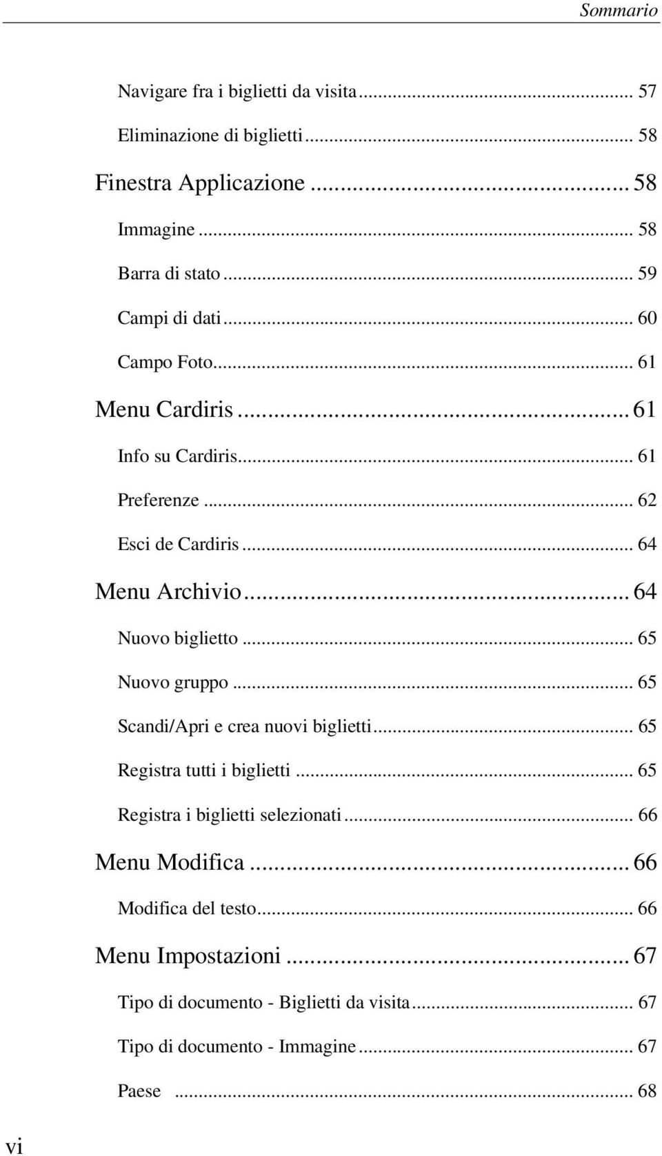 .. 64 Nuovo biglietto... 65 Nuovo gruppo... 65 Scandi/Apri e crea nuovi biglietti... 65 Registra tutti i biglietti.