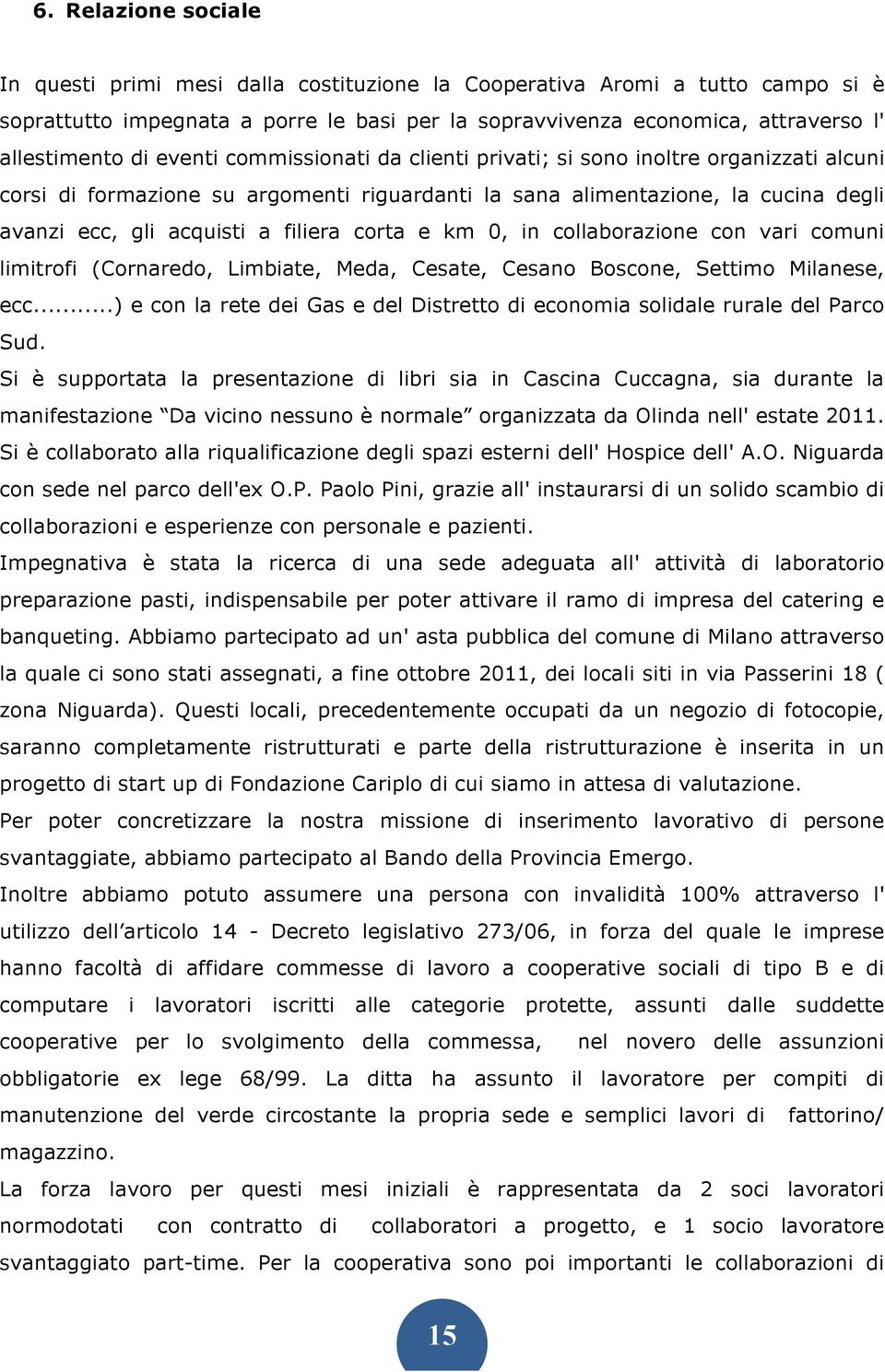 corta e km 0, in collaborazione con vari comuni limitrofi (Cornaredo, Limbiate, Meda, Cesate, Cesano Boscone, Settimo Milanese, ecc.