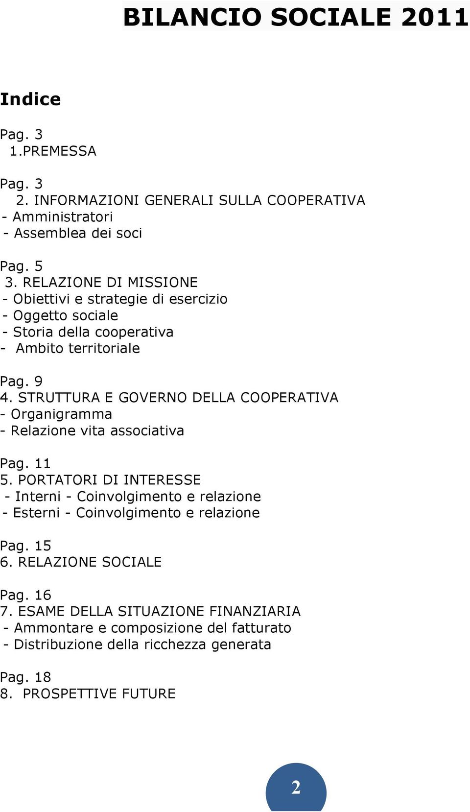 STRUTTURA E GOVERNO DELLA COOPERATIVA - Organigramma - Relazione vita associativa Pag. 11 5.