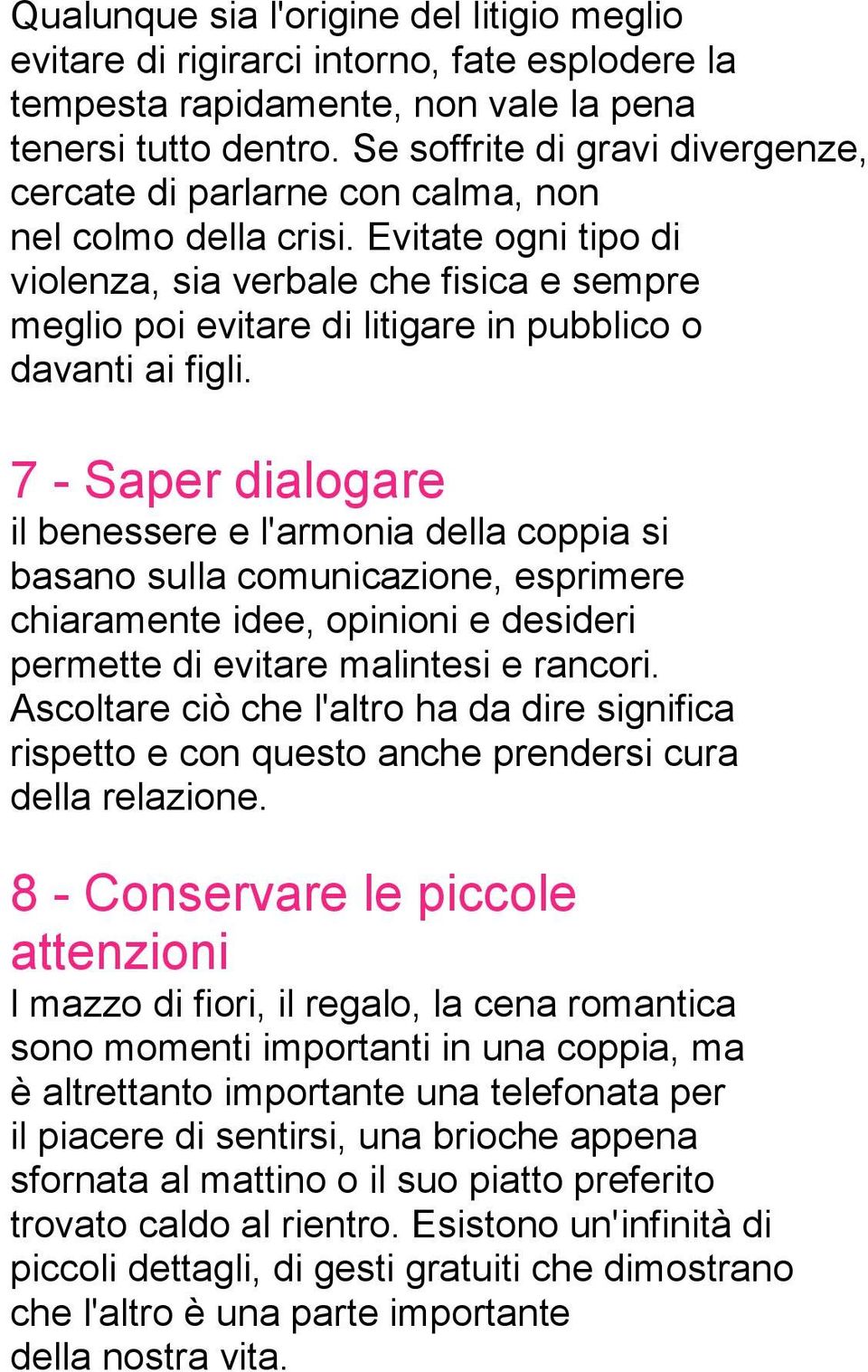 Evitate ogni tipo di violenza, sia verbale che fisica e sempre meglio poi evitare di litigare in pubblico o davanti ai figli.