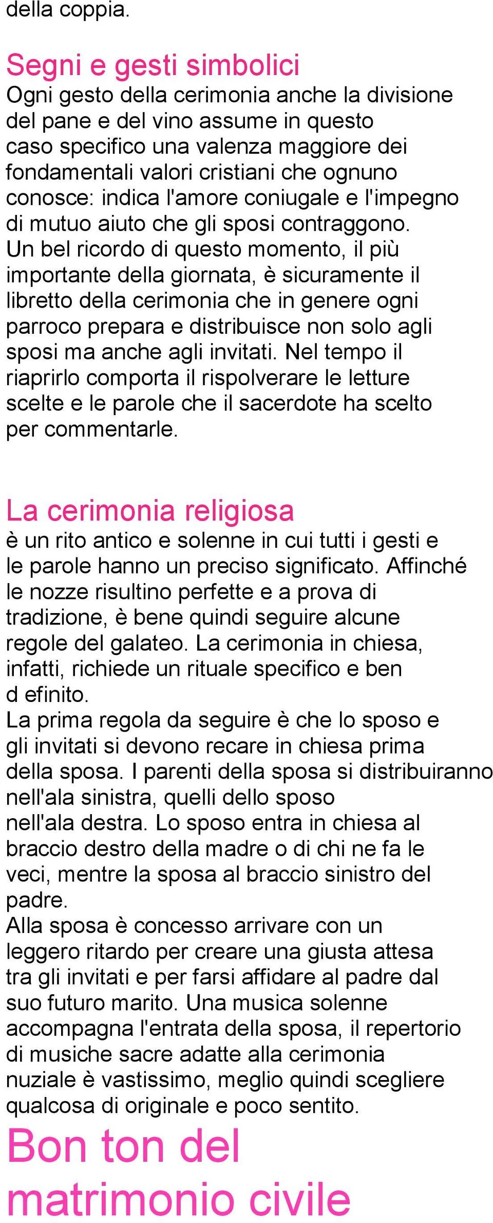 indica l'amore coniugale e l'impegno di mutuo aiuto che gli sposi contraggono.