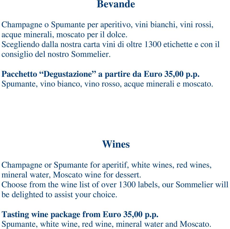 rtire da Euro 35,00 p.p. Spumante, vino bianco, vino rosso, acque minerali e moscato.