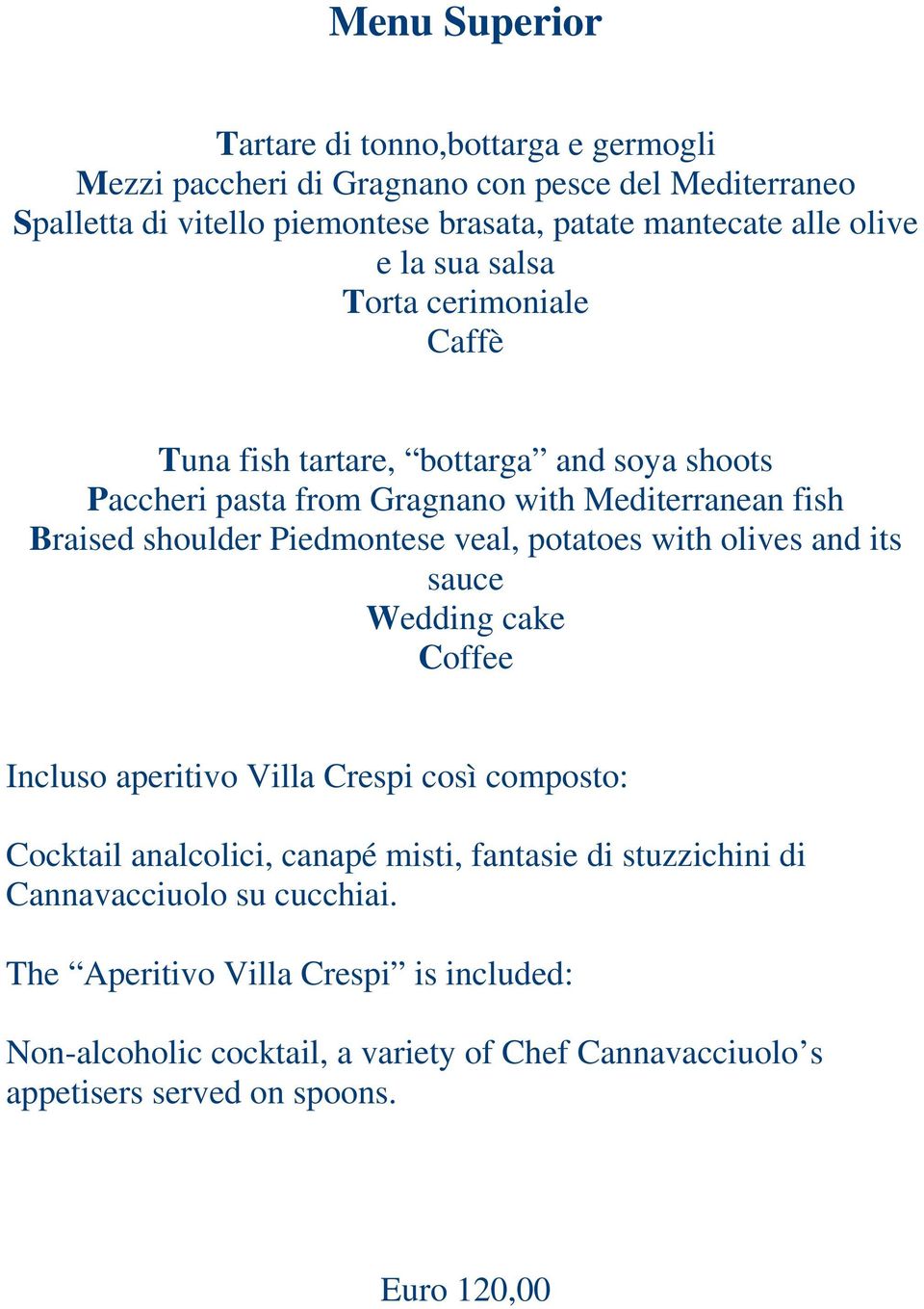 Piedmontese veal, potatoes with olives and its sauce Wedding cake Coffee Incluso aperitivo Villa Crespi così composto: Cocktail analcolici, canapé misti, fantasie di