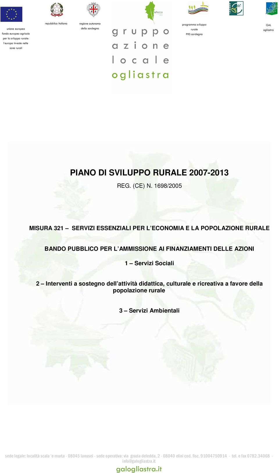 1698/2005 MISURA 321 SERVIZI ESSENZIALI PER L ECONOMIA E LA POPOLAZIONE RURALE BANDO PUBBLICO PER L AMMISSIONE AI FINANZIAMENTI DELLE