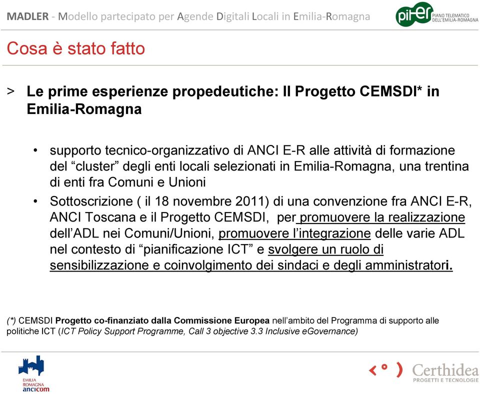 realizzazione dell ADL nei Comuni/Unioni, promuovere l integrazione delle varie ADL nel contesto di pianificazione ICT e svolgere un ruolo di sensibilizzazione e coinvolgimento dei sindaci e degli