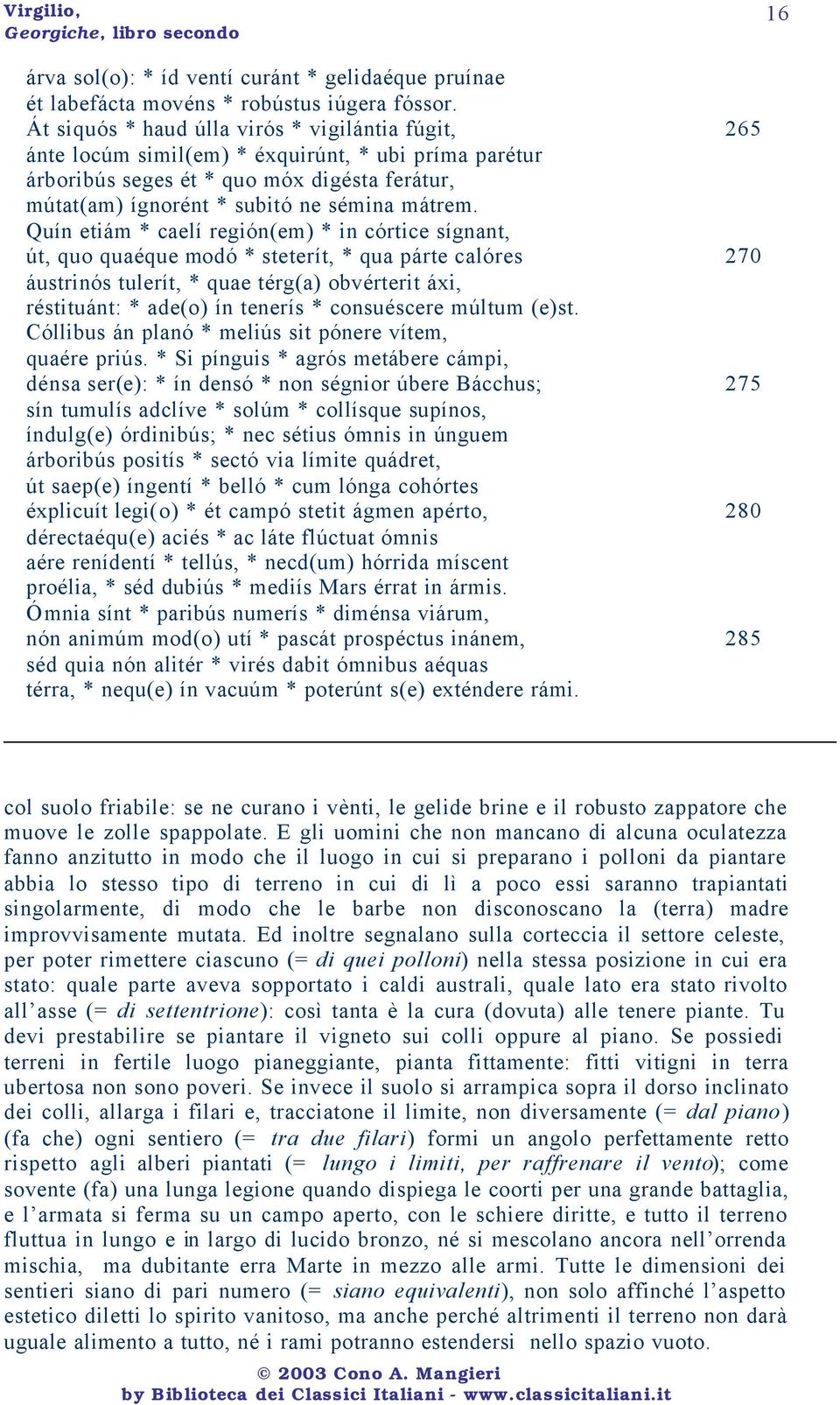 Quín etiám * caelí región(em) * in córtice sígnant, út, quo quaéque modó * steterít, * qua párte calóres 270 áustrinós tulerít, * quae térg(a) obvérterit áxi, réstituánt: * ade(o) ín tenerís *