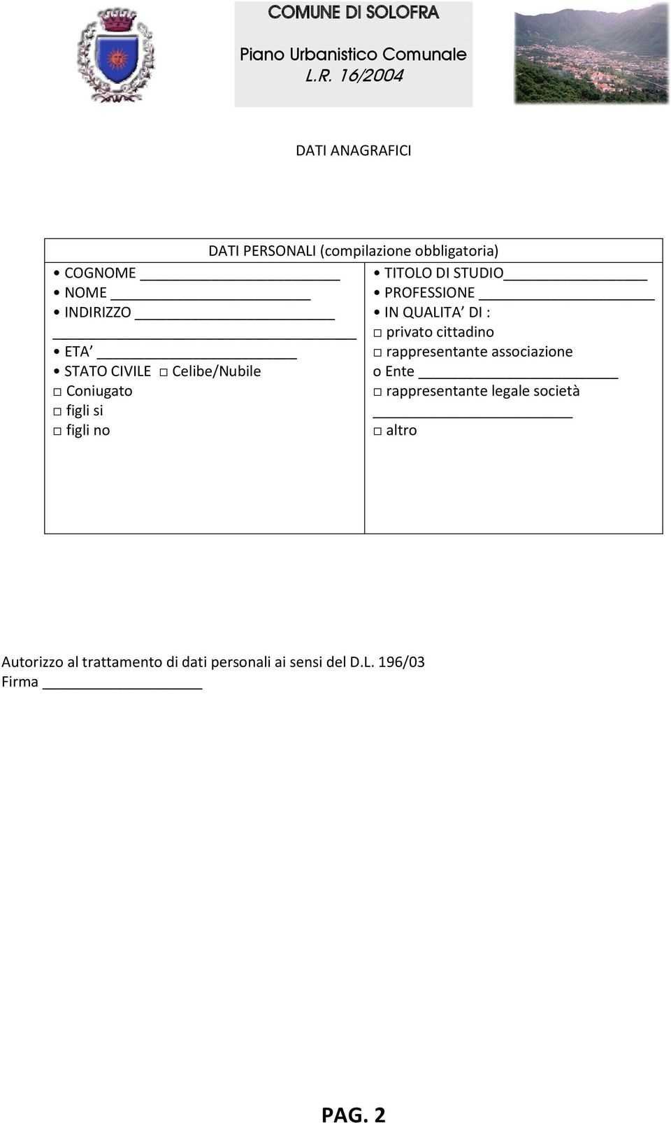 QUALITA DI : privato cittadino rappresentante associazione o Ente rappresentante legale