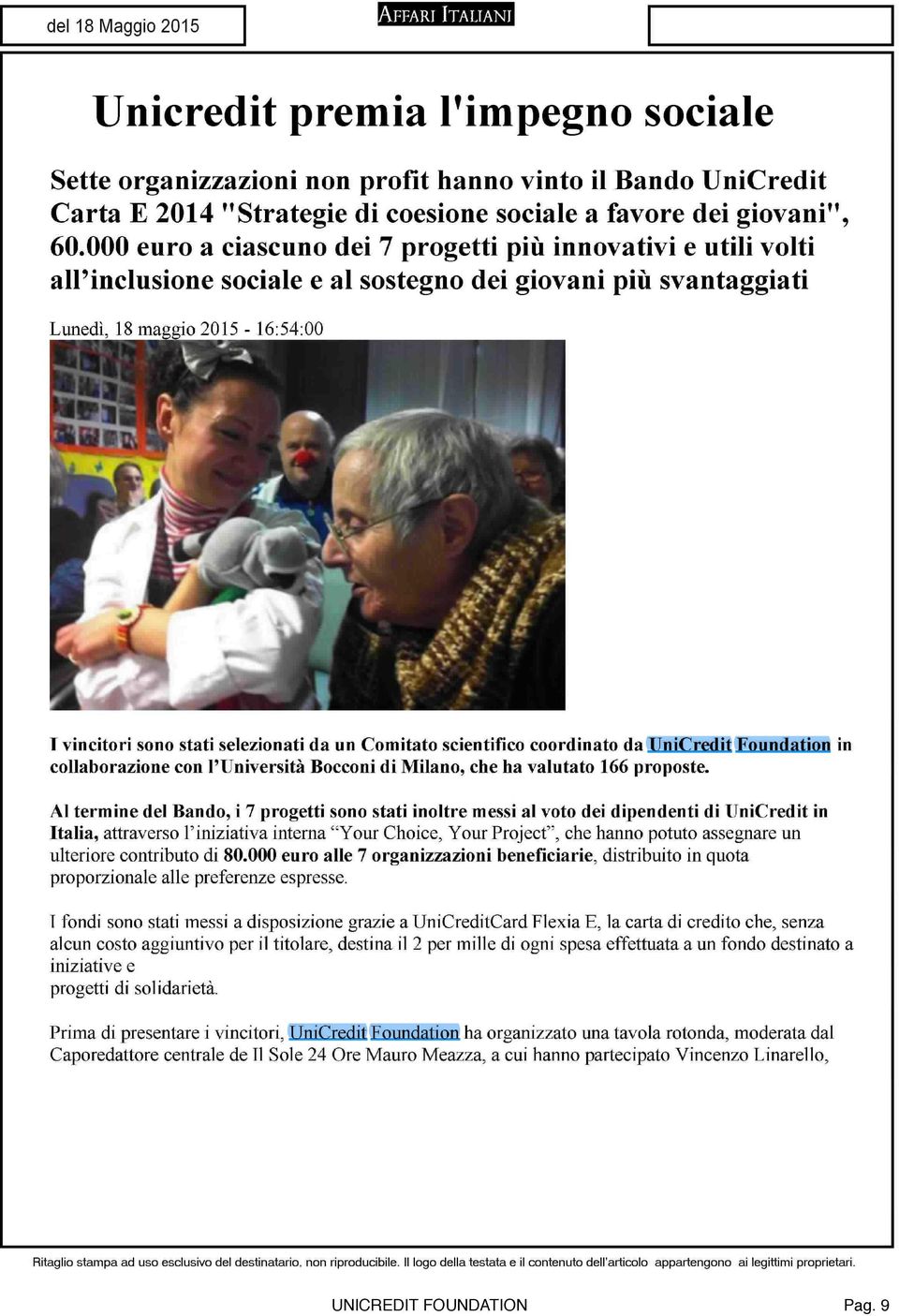 un Comitato scientifico coordinato da UniCredit Foundation in collaborazione con l'università Bocconi di Milano, che ha valutato 166 proposte.