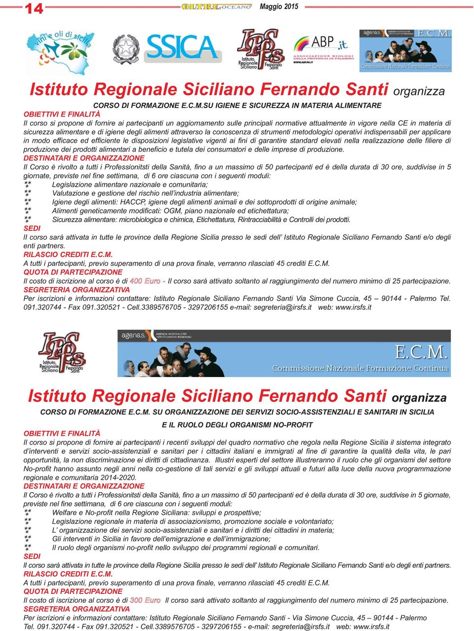 metodologici operativi indispensabili per applicare in modo efficace ed efficiente le disposizioni legislative vigenti ai fini di garantire standard elevati nella realizzazione delle filiere di