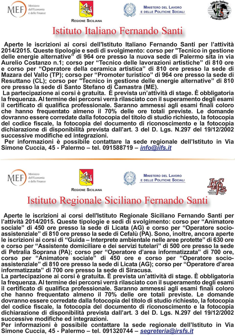 1; corso per tecnico delle lavorazioni artistiche di 810 ore e corso per operatore della ceramica artistica di 810 ore presso la sede di Mazara del vallo (tp); corso per promoter turistico di 964 ore