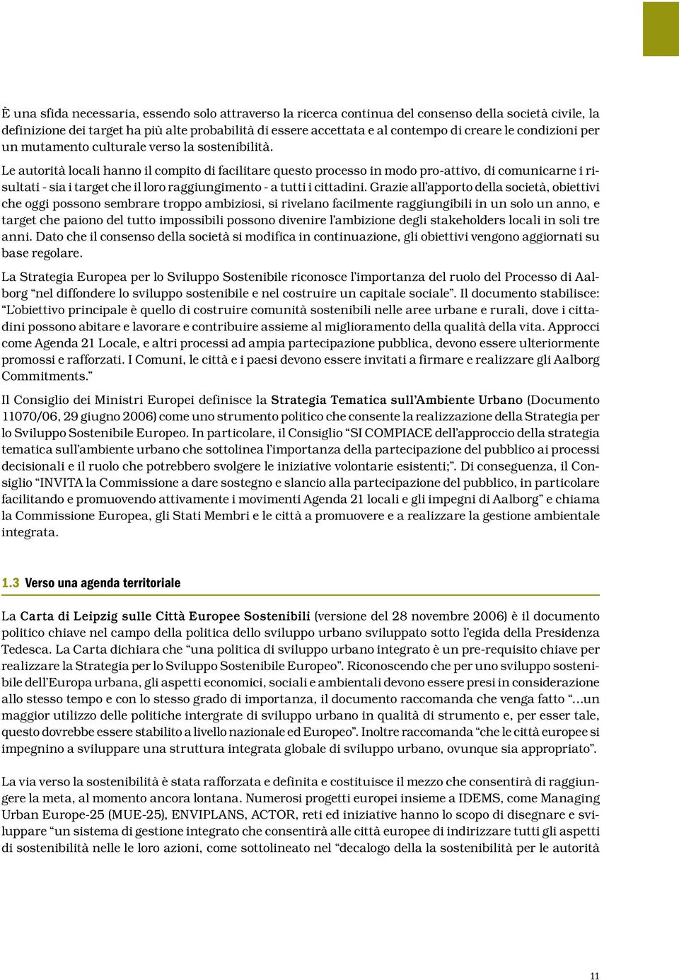 Le autorità locali hanno il compito di facilitare questo processo in modo pro-attivo, di comunicarne i risultati - sia i target che il loro raggiungimento - a tutti i cittadini.