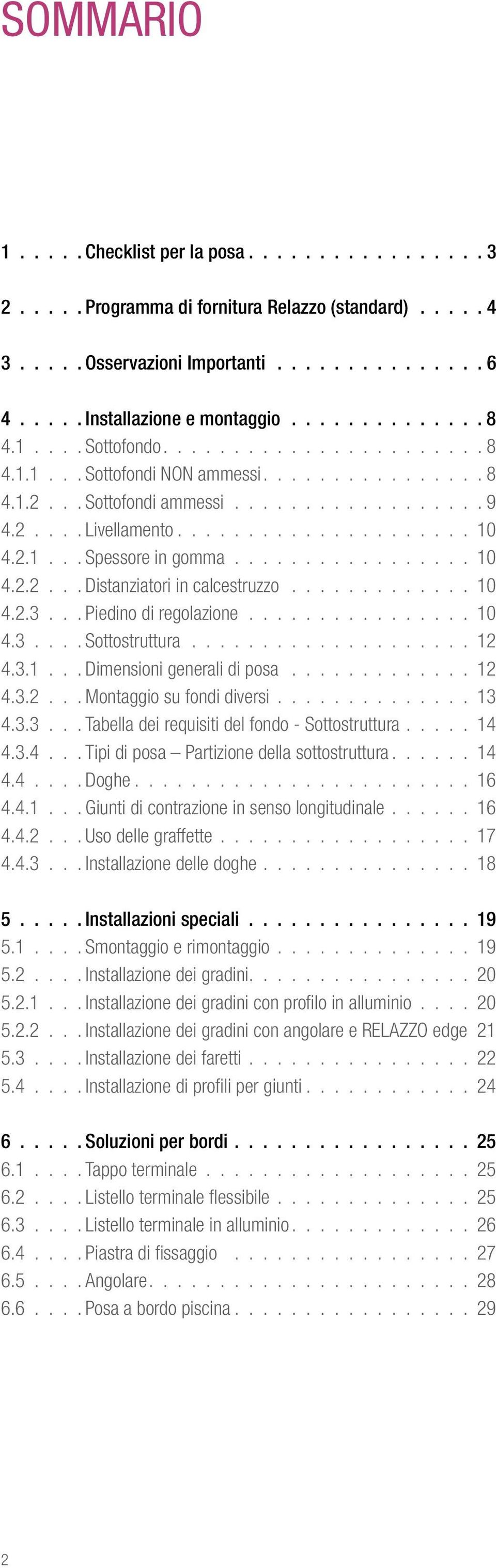 ............ 10 4.2.3... Piedino di regolazione................ 10 4.3.... Sottostruttura.................... 12 4.3.1... Dimensioni generali di posa............. 12 4.3.2... Montaggio su fondi diversi.