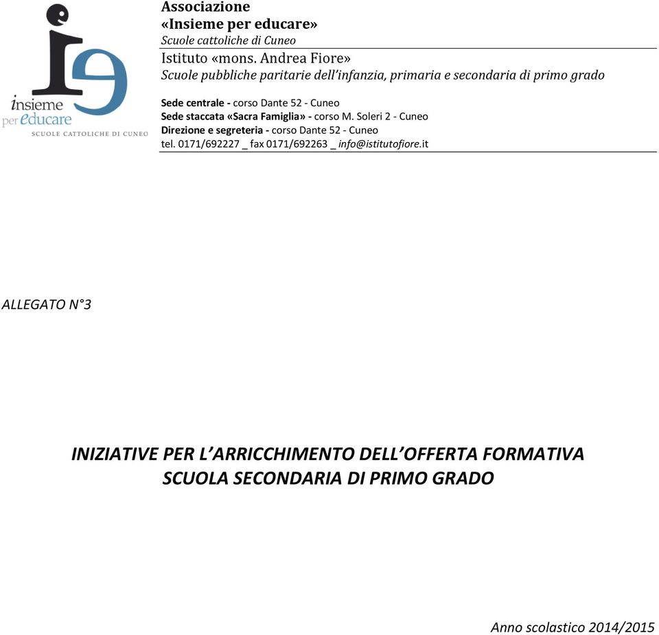 Cuneo Sede staccata «Sacra Famiglia» - corso M. Soleri 2 - Cuneo Direzione e segreteria - corso Dante 52 - Cuneo tel.