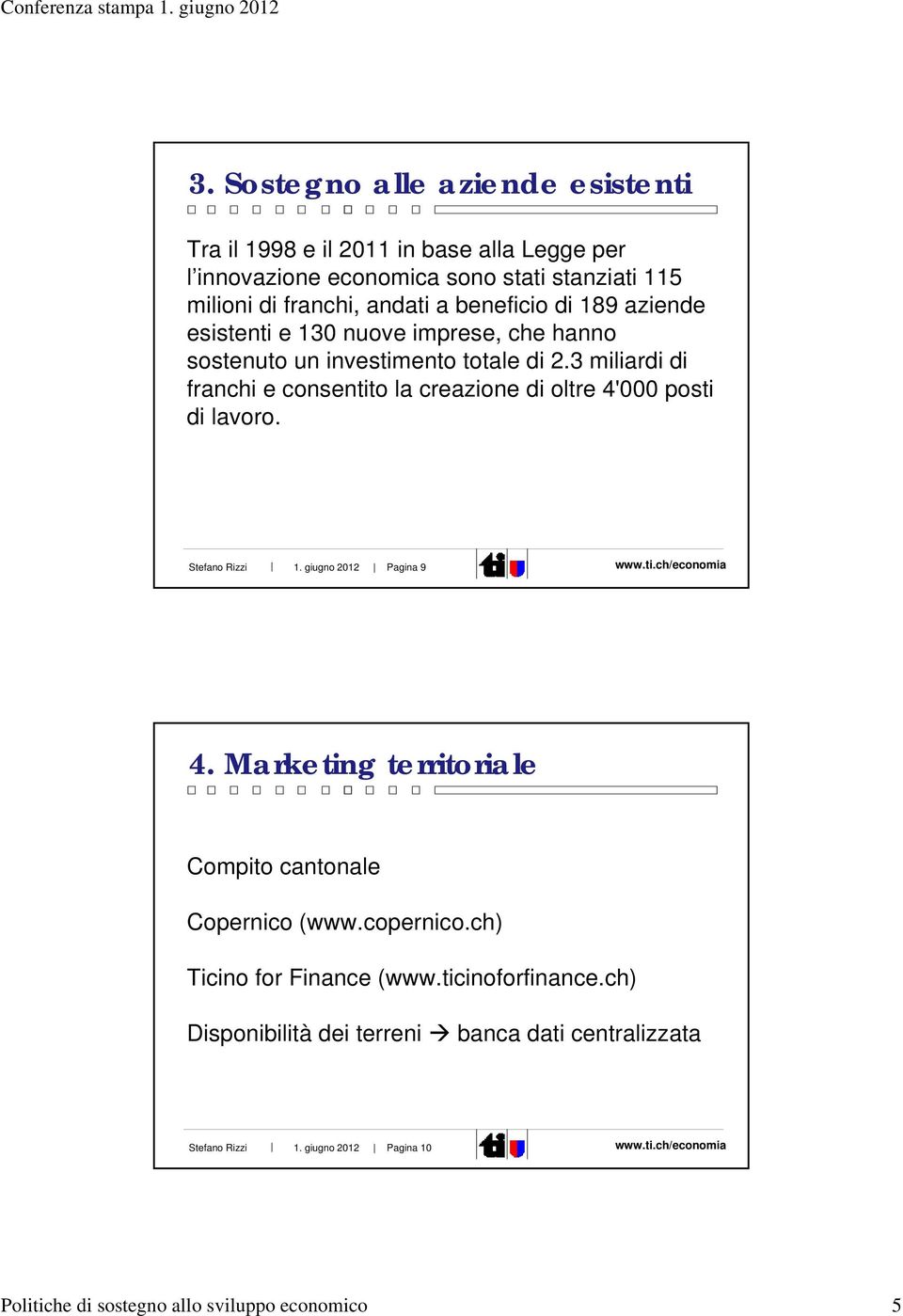 3 miliardi di franchi e consentito la creazione di oltre 4'000 posti di lavoro. Stefano Rizzi 1. giugno 2012 Pagina 9 www.ti.ch/economia 4.