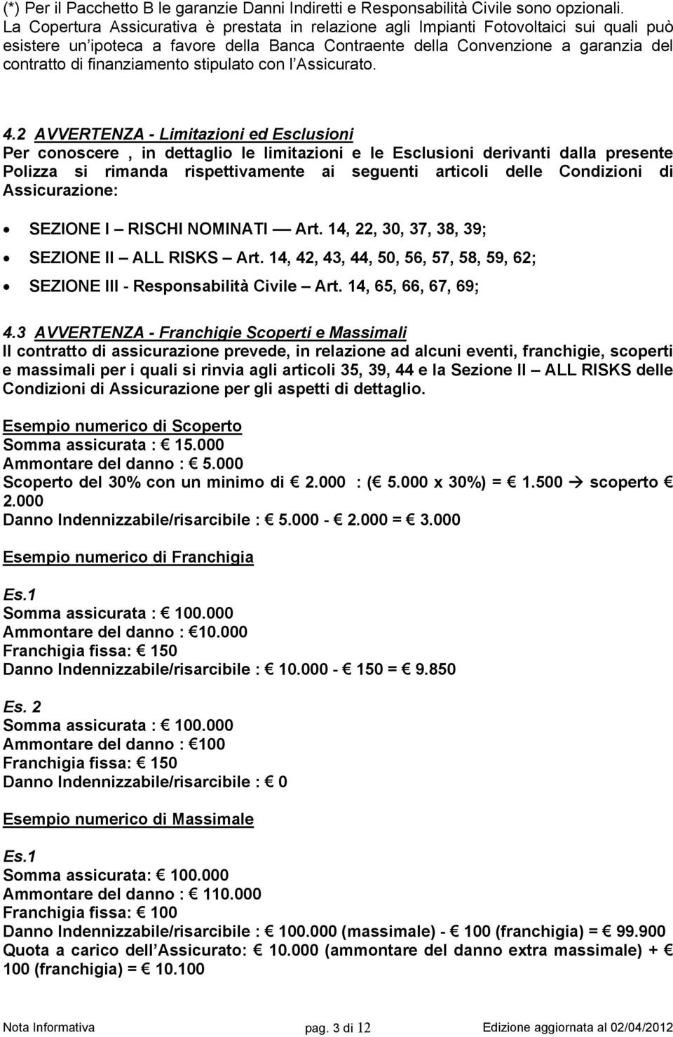 finanziamento stipulato con l Assicurato. 4.