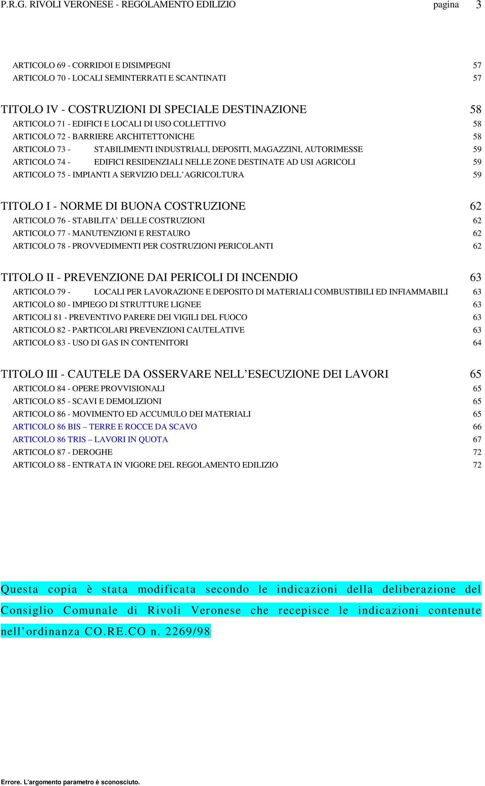 ARTICOLO 75 - IMPIANTI A SERVIZIO DELL AGRICOLTURA 59 TITOLO I - NORME DI BUONA COSTRUZIONE 62 ARTICOLO 76 - STABILITA DELLE COSTRUZIONI 62 ARTICOLO 77 - MANUTENZIONI E RESTAURO 62 ARTICOLO 78 -