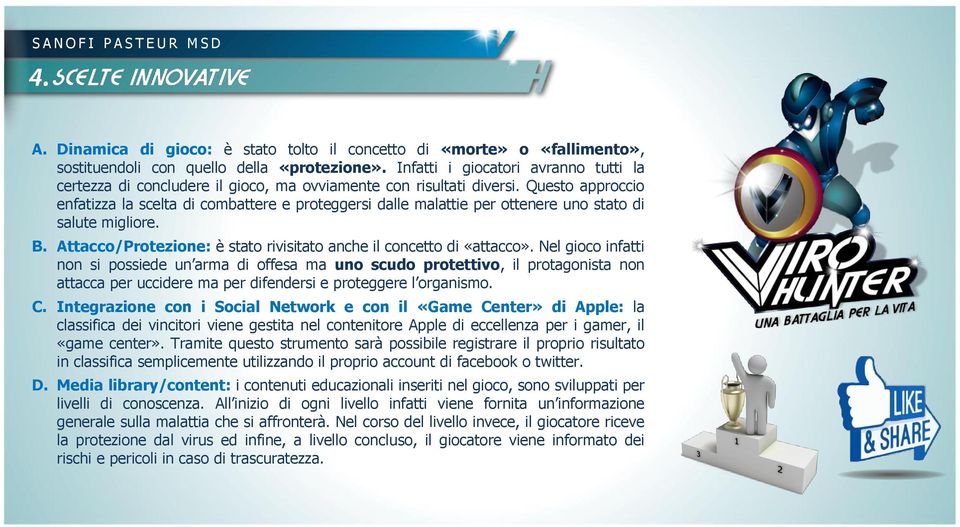 Questo approccio enfatizza la scelta di combattere e proteggersi dalle malattie per ottenere uno stato di salute migliore. B. Attacco/Protezione: è stato rivisitato anche il concetto di «attacco».