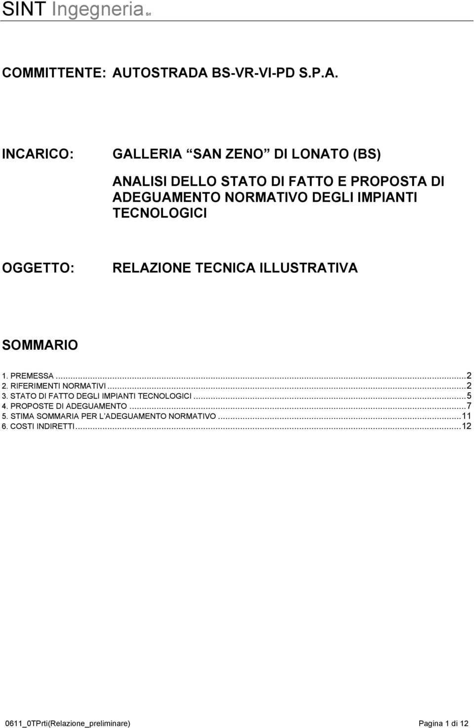 A BS-VR-VI-PD S.P.A. INCARICO: GALLERIA SAN ZENO DI LONATO (BS) ANALISI DELLO STATO DI FATTO E PROPOSTA DI ADEGUAMENTO