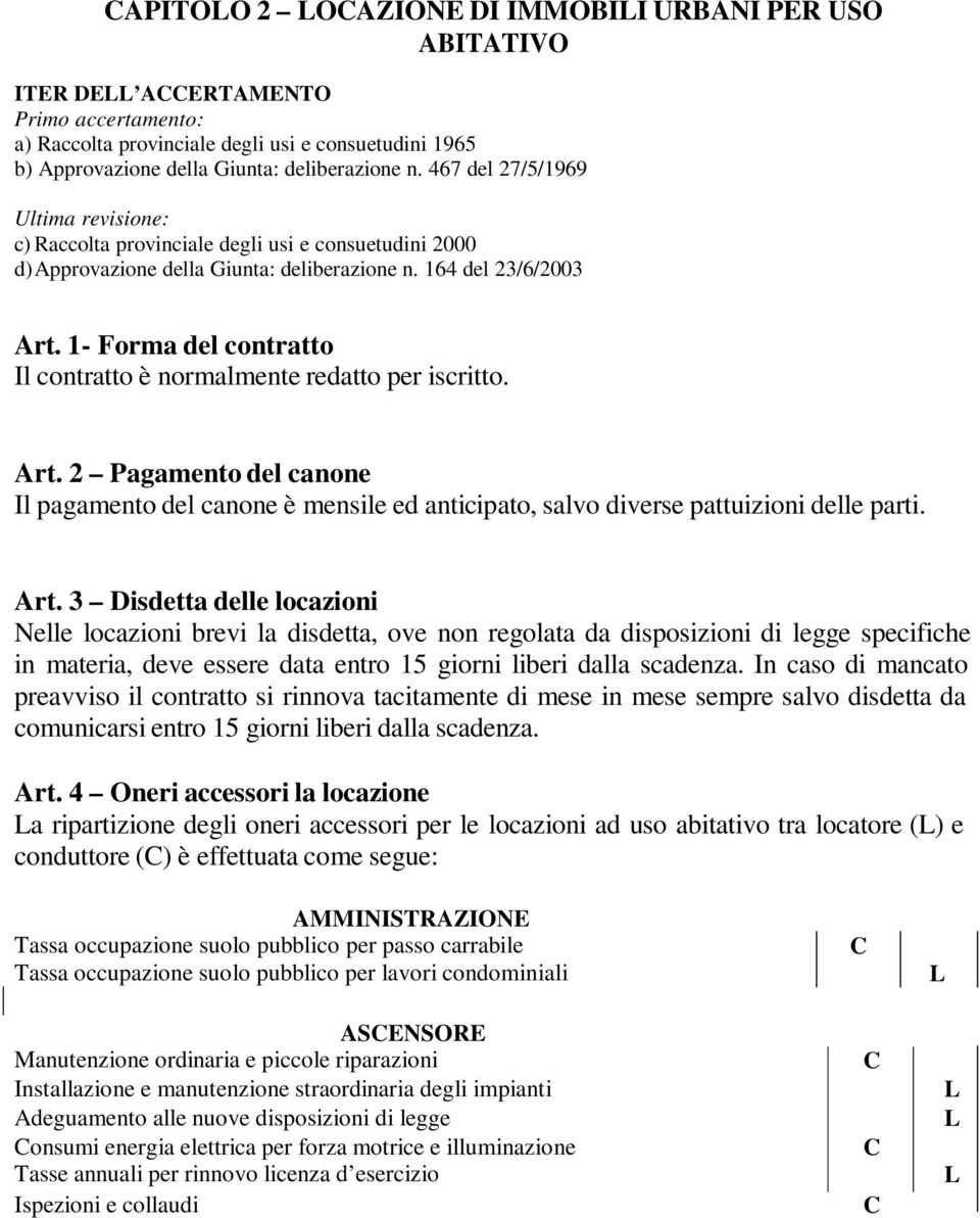 1- Forma del contratto Il contratto è normalmente redatto per iscritto. Art.