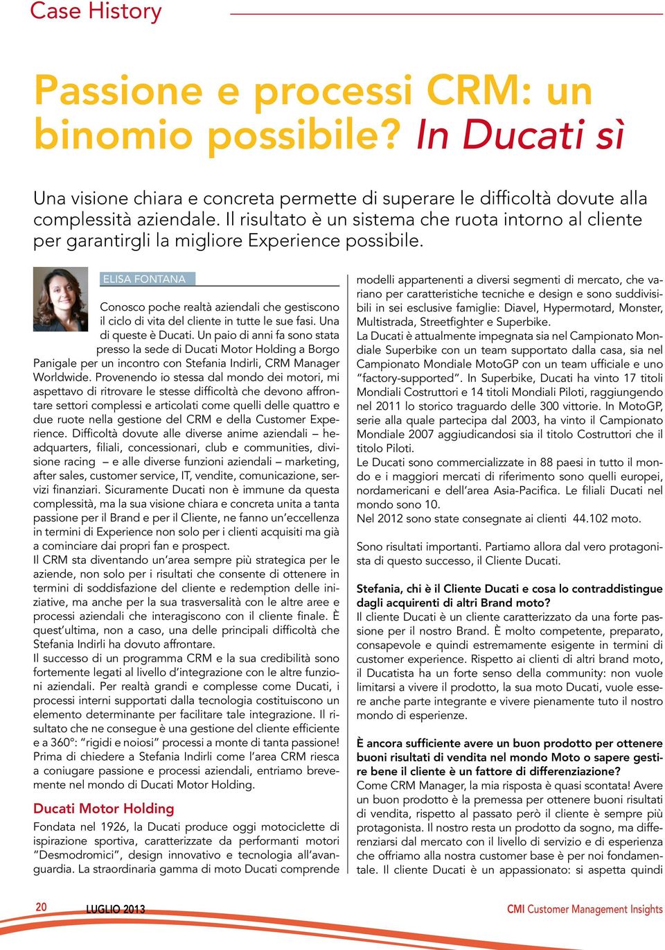 Elisa Fontana Conosco poche realtà aziendali che gestiscono il ciclo di vita del cliente in tutte le sue fasi. Una di queste è Ducati.