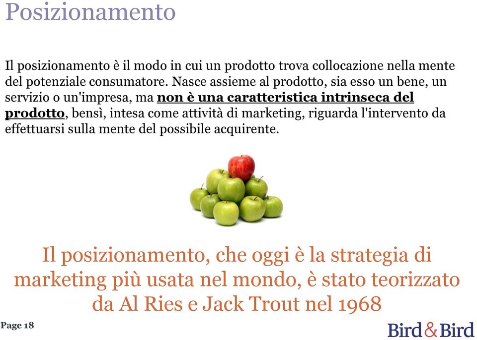 bensì, intesa come attività di marketing, riguarda l'intervento da effettuarsi sulla mente del possibile acquirente.