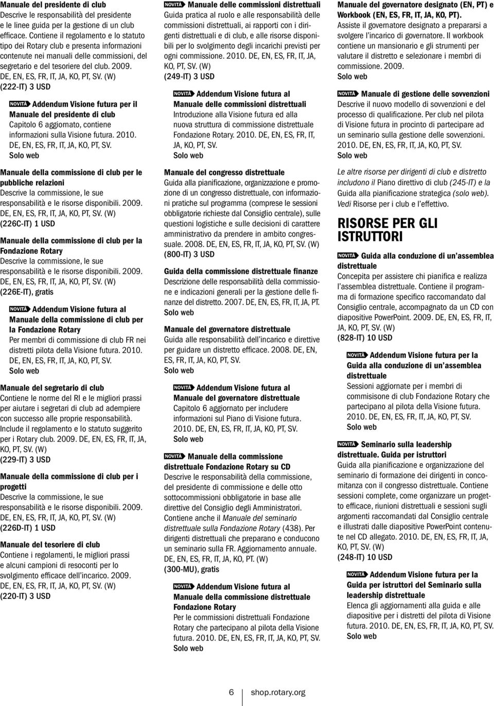 DE, EN, ES, FR, IT, JA, KO, PT, SV. (W) (222-IT) 3 USD NOVITÀ Addendum Visione futura per il Manuale del presidente di club Capitolo 6 aggiornato, contiene informazioni sulla Visione futura. 2010.