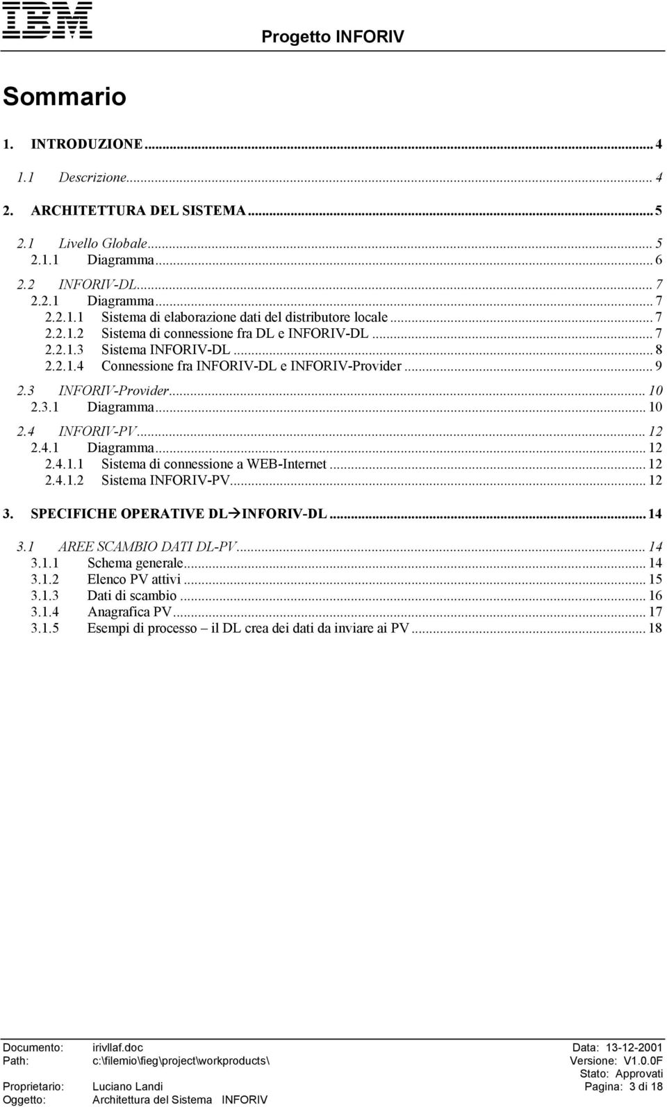 .. 10 2.4 INFORIV-PV... 12 2.4.1 Diagramma... 12 2.4.1.1 Sistema di connessione a WEB-Internet... 12 2.4.1.2 Sistema INFORIV-PV... 12 3. SPECIFICHE OPERATIVE DL!INFORIV-DL... 14 3.