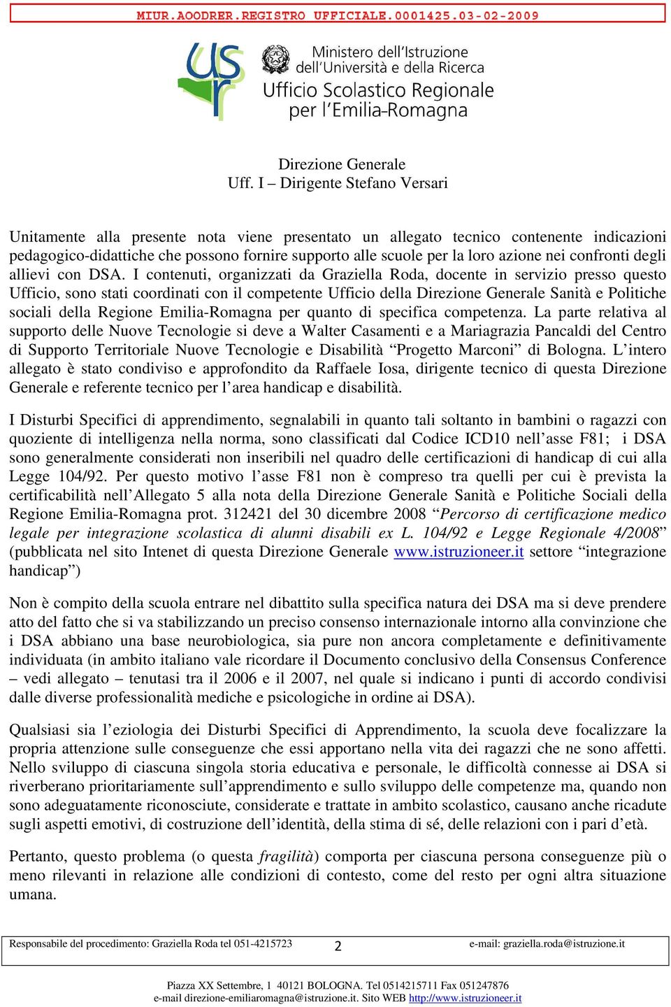 I contenuti, organizzati da Graziella Roda, docente in servizio presso questo Ufficio, sono stati coordinati con il competente Ufficio della Direzione Generale Sanità e Politiche sociali della