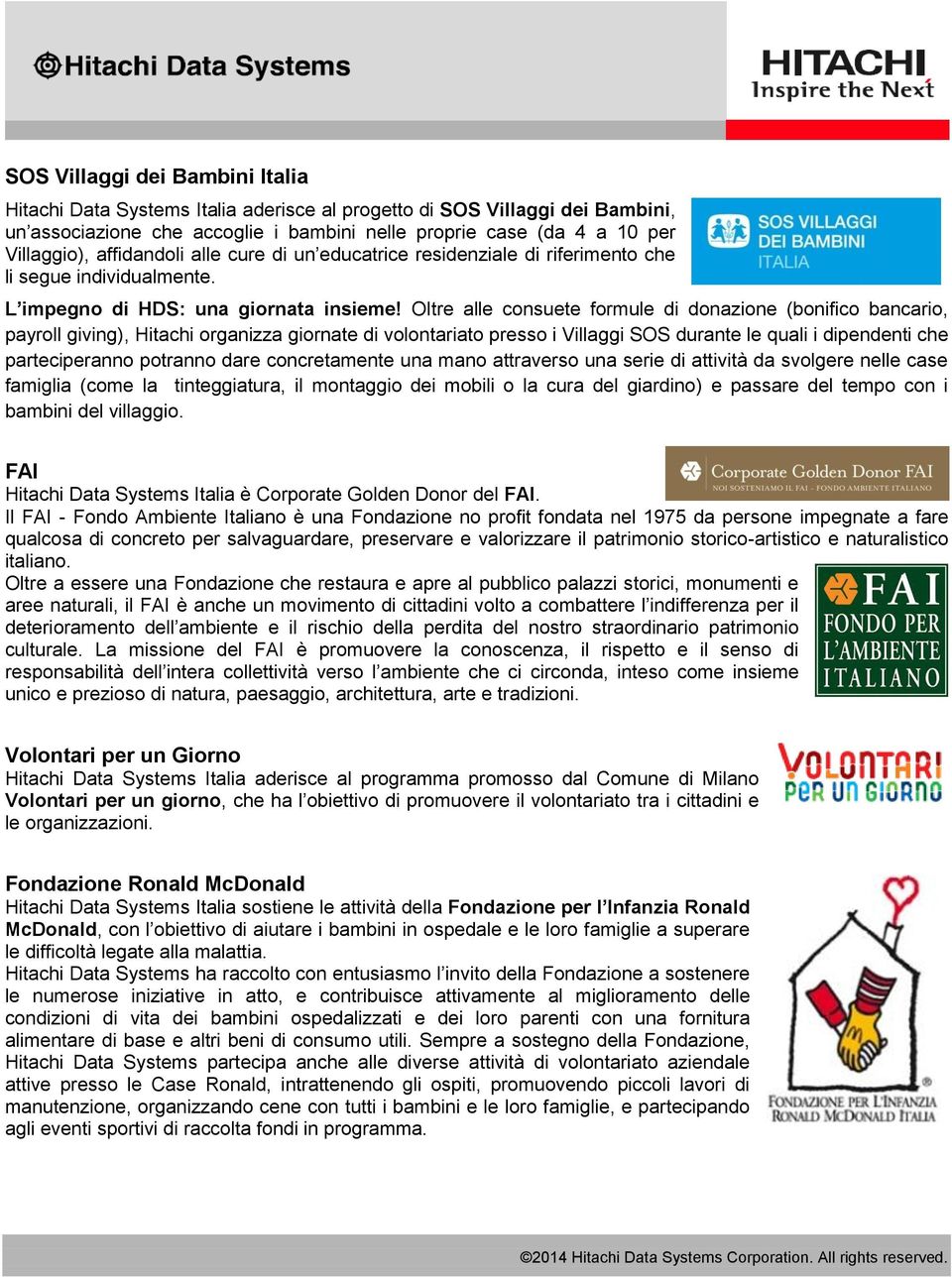 Oltre alle consuete formule di donazione (bonifico bancario, payroll giving), Hitachi organizza giornate di volontariato presso i Villaggi SOS durante le quali i dipendenti che parteciperanno