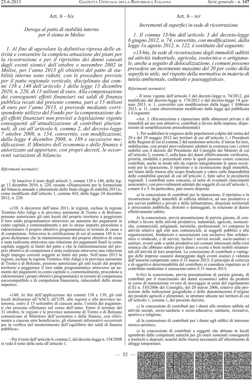 novembre 2002 in Molise, per l anno 2013 gli obiettivi del patto di stabilità interno sono ridotti, con le procedure previste per il patto regionale verticale, disciplinato dai commi 138 e 140 dell