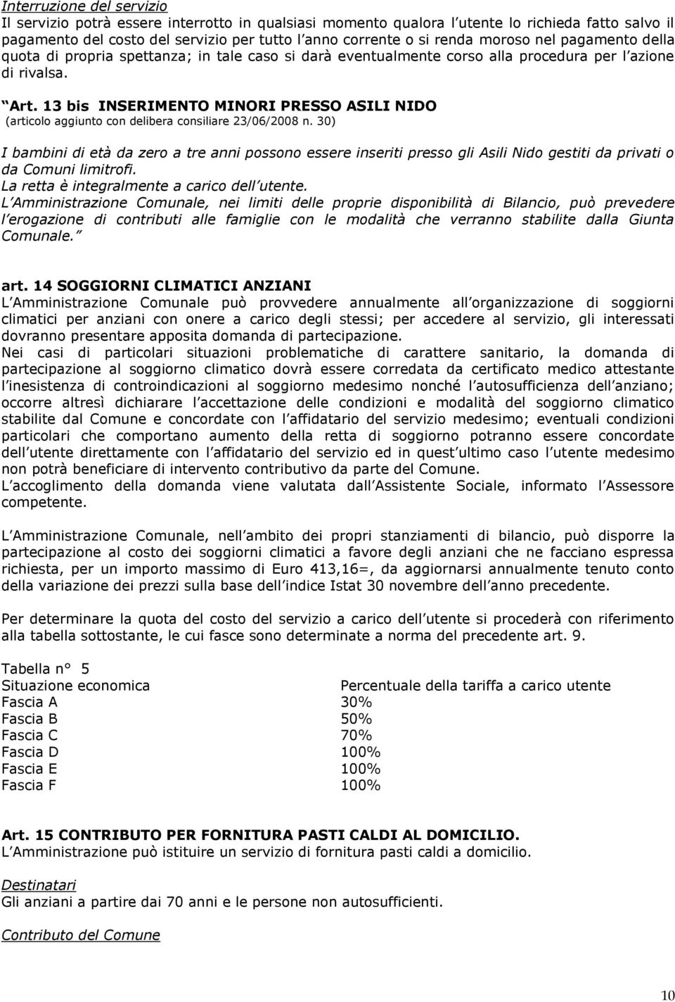 13 bis INSERIMENTO MINORI PRESSO ASILI NIDO (articolo aggiunto con delibera consiliare 23/06/2008 n.