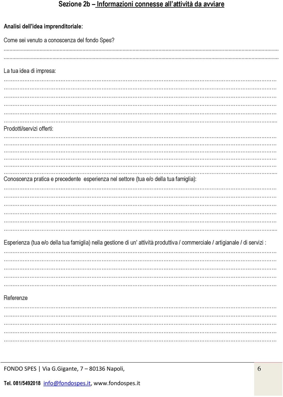 .. Conoscenza pratica e precedente esperienza nel settore (tua e/o della tua famiglia):.