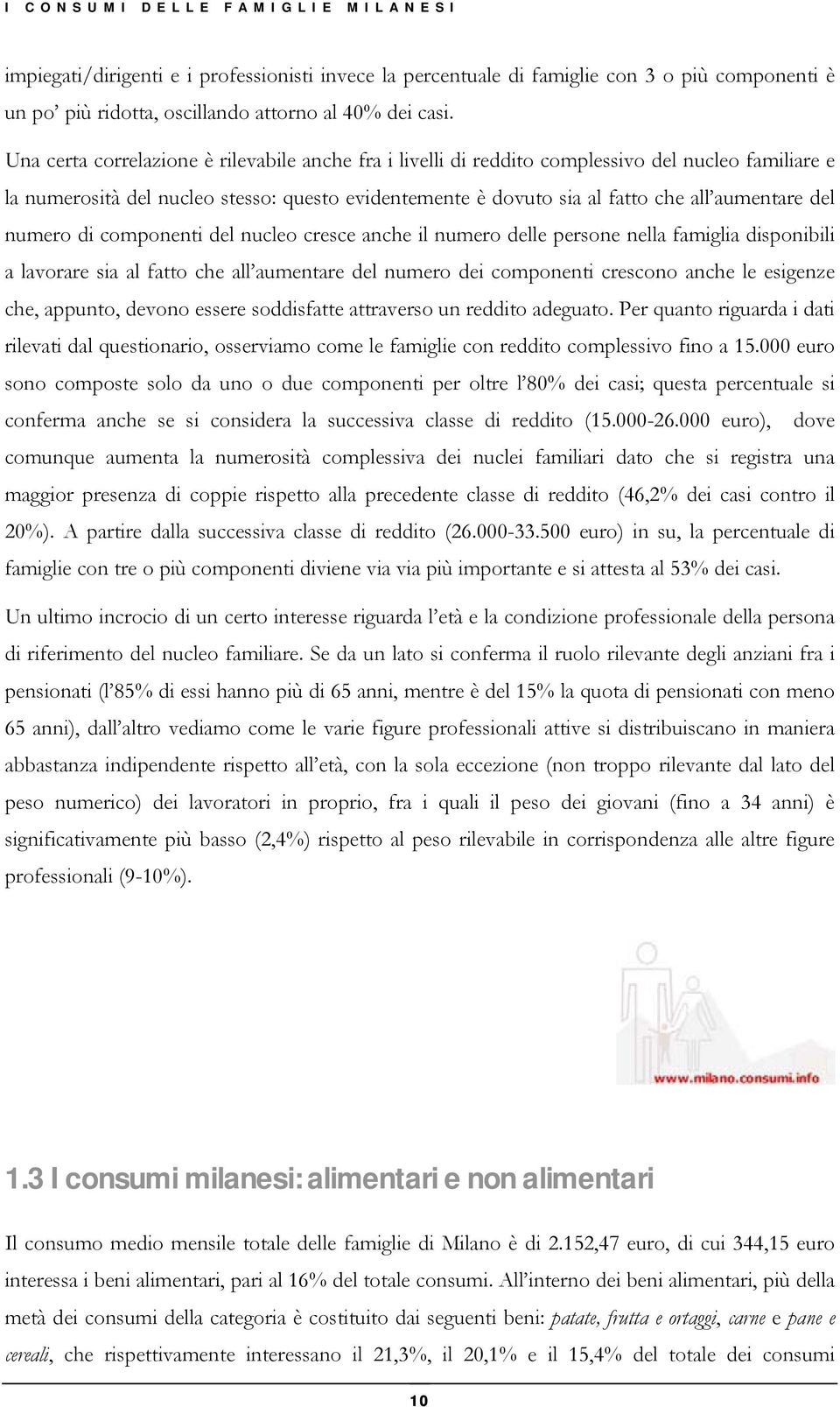 numero di componenti del nucleo cresce anche il numero delle persone nella famiglia disponibili a lavorare sia al fatto che all aumentare del numero dei componenti crescono anche le esigenze che,