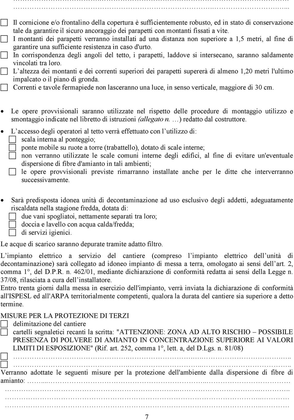 In corrispondenza degli angoli del tetto, i parapetti, laddove si intersecano, saranno saldamente vincolati tra loro.