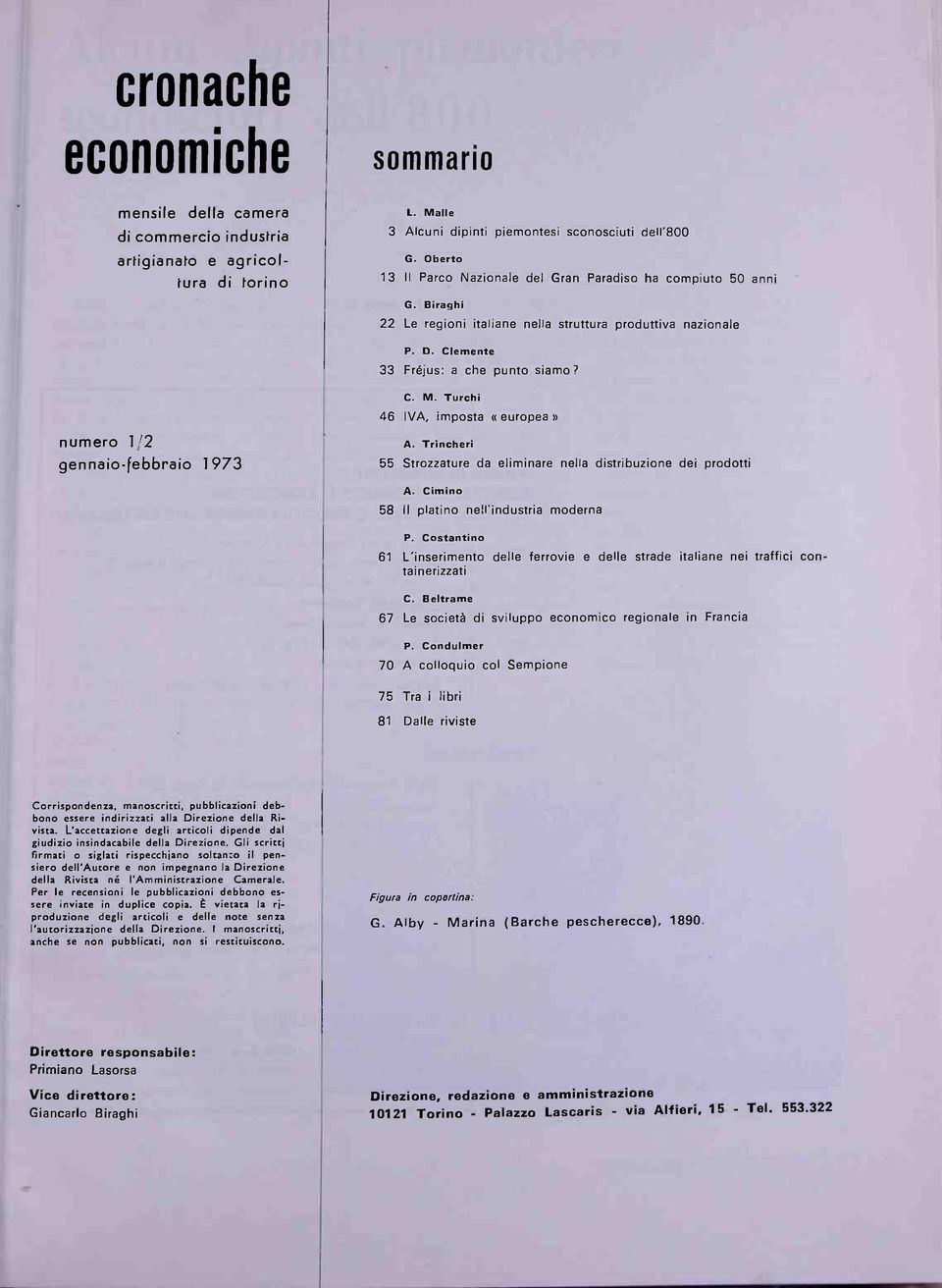 Turchi 46 IVA, imposta «europea» numero 1/2 gennaio-febbraio 1973 A. Trincheri 55 Strozzature da eliminare nella distribuzione dei prodotti A. Cimino 58 II platino nell'industria moderna P.