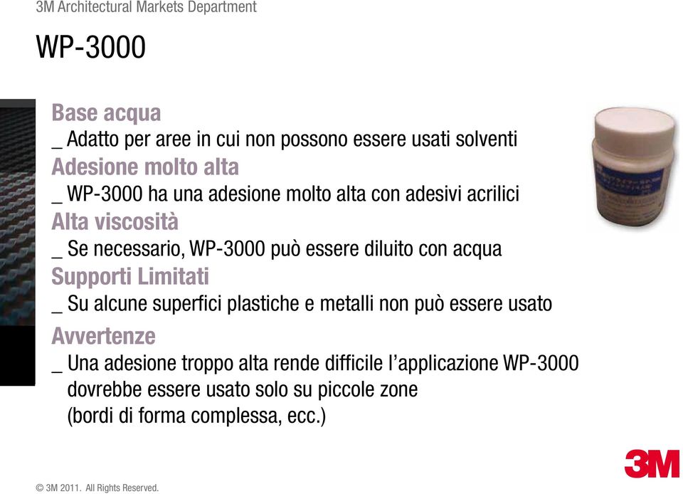 Supporti Limitati _ Su alcune superfici plastiche e metalli non può essere usato Avvertenze _ Una adesione troppo