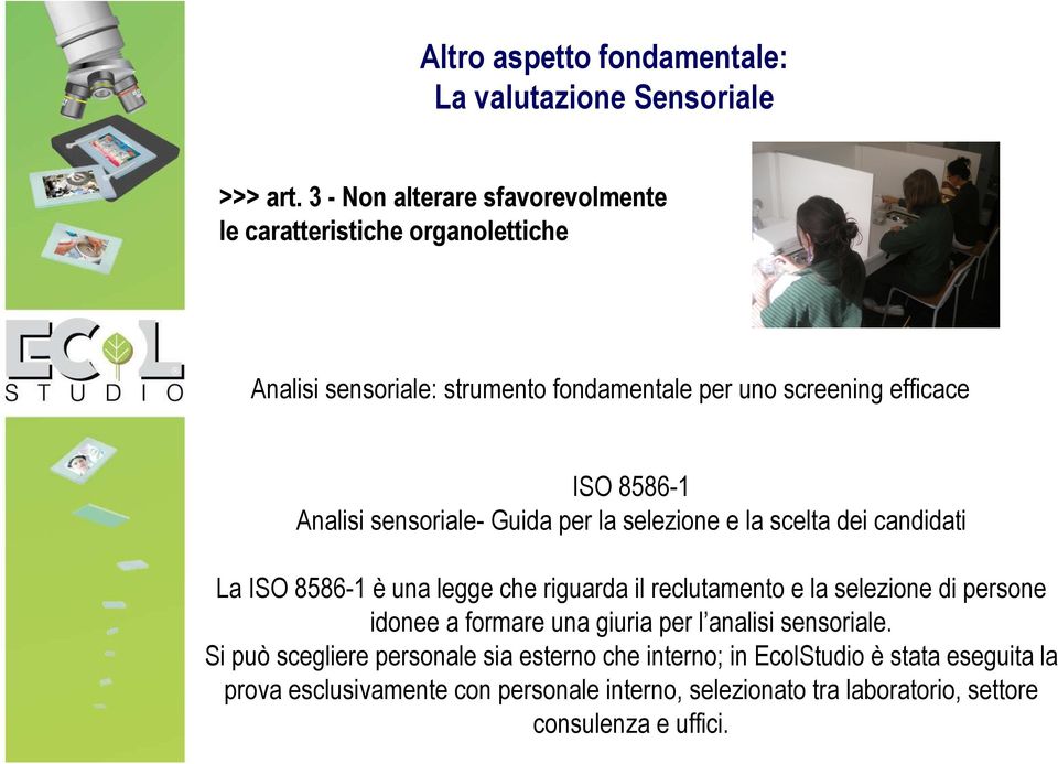 Analisi sensoriale- Guida per la selezione e la scelta dei candidati La ISO 8586-1 è una legge che riguarda il reclutamento e la selezione di persone