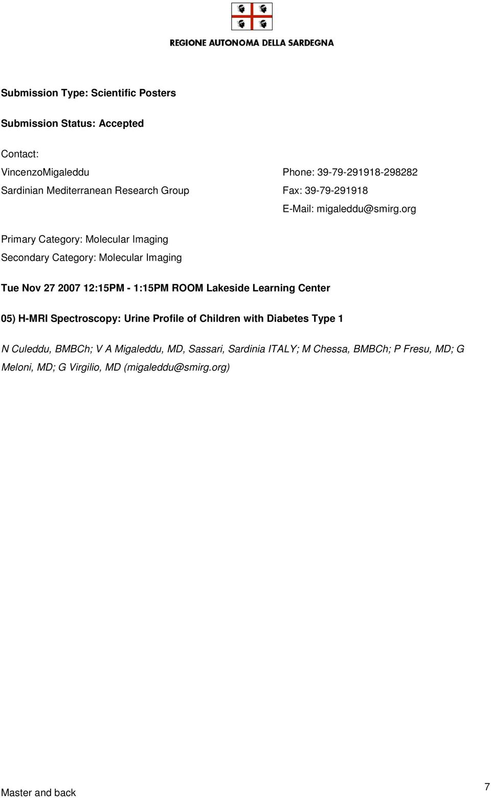 org Primary Category: Molecular Imaging Secondary Category: Molecular Imaging Tue Nov 27 2007 12:15PM - 1:15PM ROOM Lakeside Learning