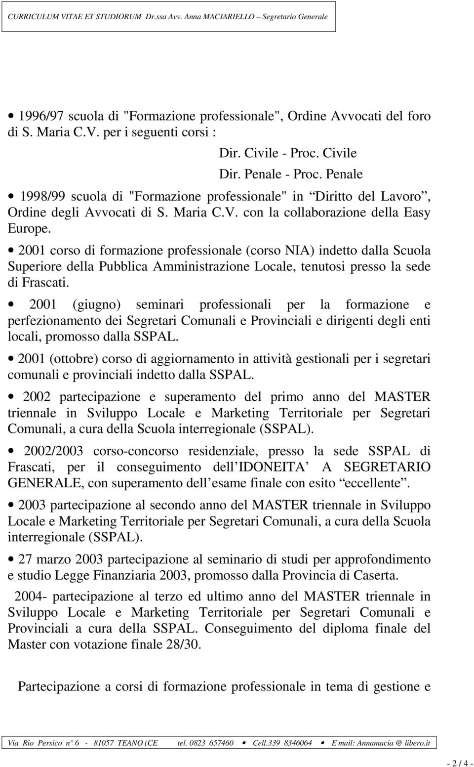 2001 corso di formazione professionale (corso NIA) indetto dalla Scuola Superiore della Pubblica Amministrazione Locale, tenutosi presso la sede di Frascati.