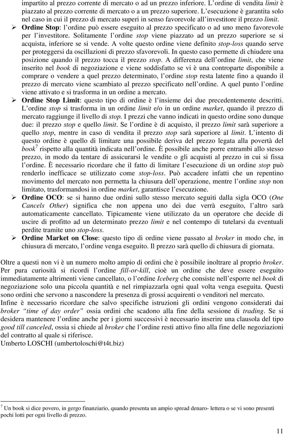 Ordine Stop: l ordine può essere eseguito al prezzo specificato o ad uno meno favorevole per l investitore.