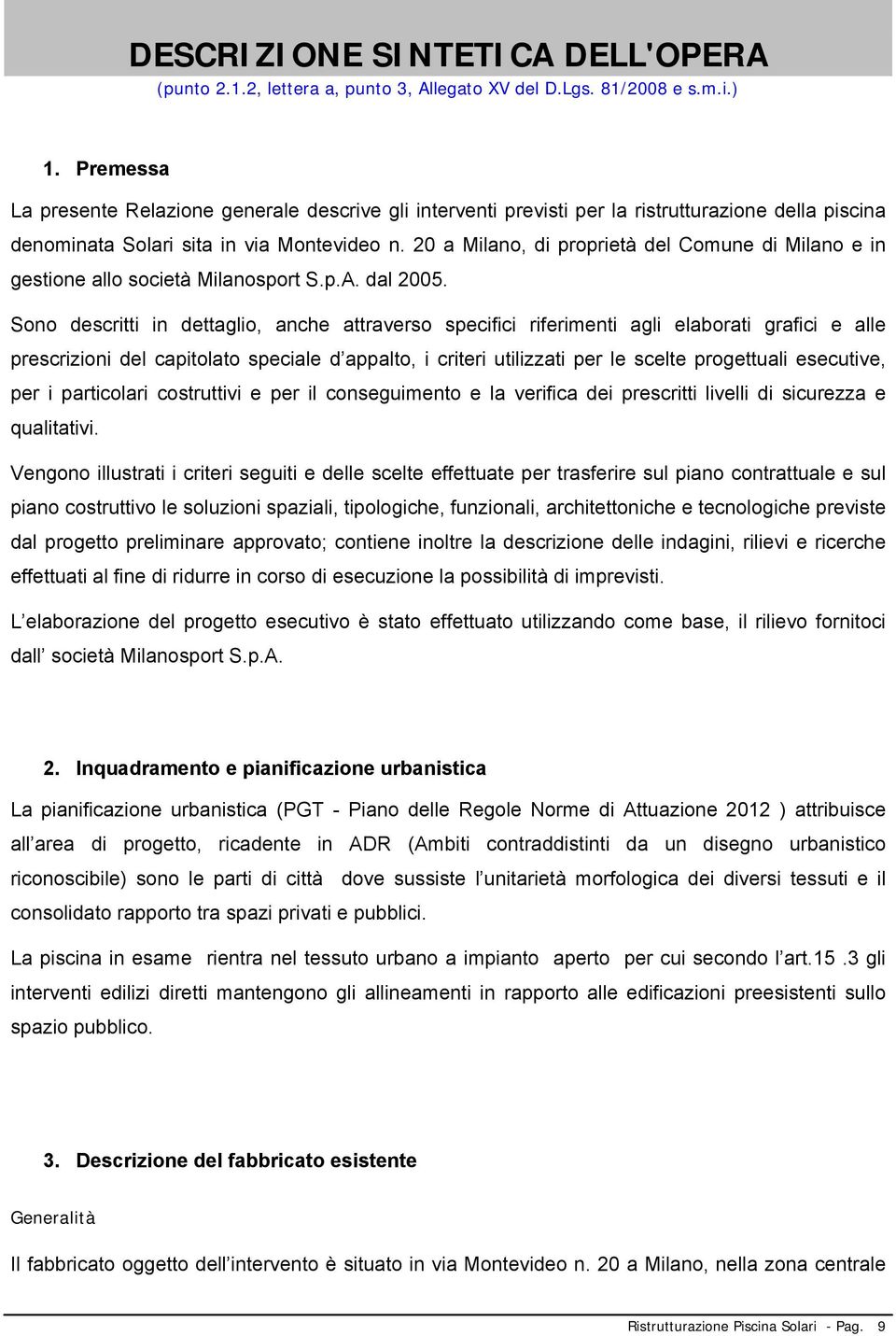 20 a Milano, di proprietà del Comune di Milano e in gestione allo società Milanosport S.p.A. dal 2005.
