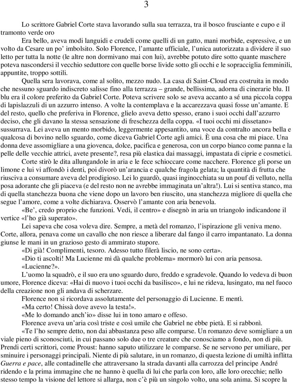 Solo Florence, l amante ufficiale, l unica autorizzata a dividere il suo letto per tutta la notte (le altre non dormivano mai con lui), avrebbe potuto dire sotto quante maschere poteva nascondersi il