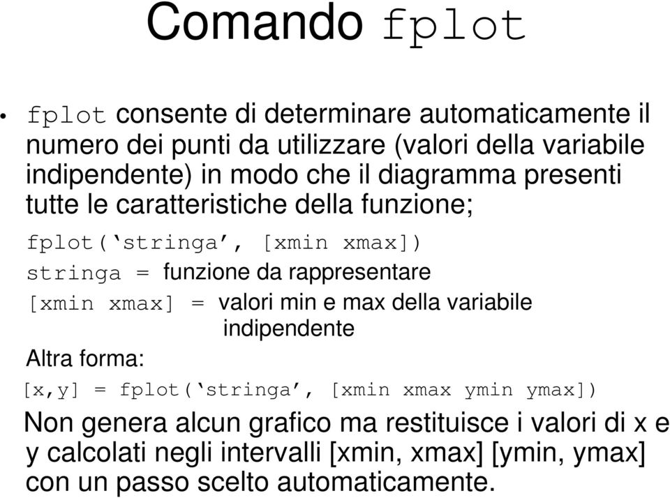 rappresentare [xmin xmax] = valori min e max della variabile indipendente Altra forma: [x,y] = fplot( stringa, [xmin xmax ymin ymax])