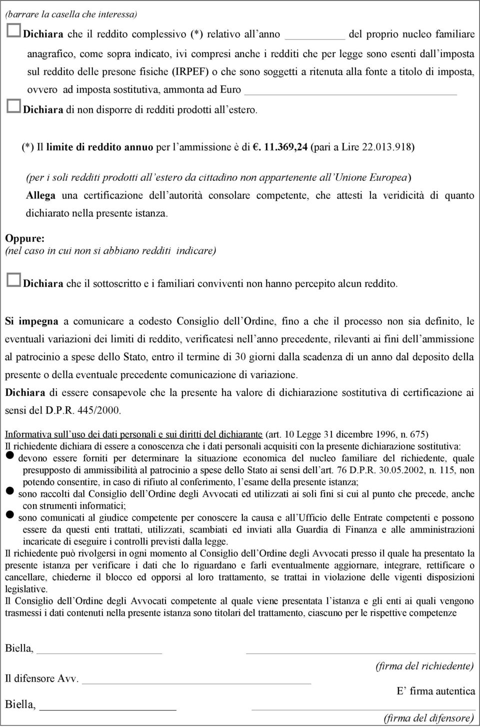 disporre di redditi prodotti all estero. (*) Il limite di reddito annuo per l ammissione è di. 11.369,24 (pari a Lire 22.013.