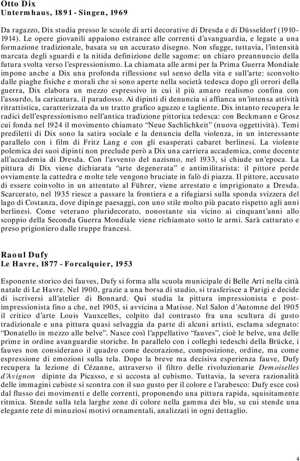 Non sfugge, tuttavia, l intensità marcata degli sguardi e la nitida definizione delle sagome: un chiaro preannuncio della futura svolta verso l espressionismo.