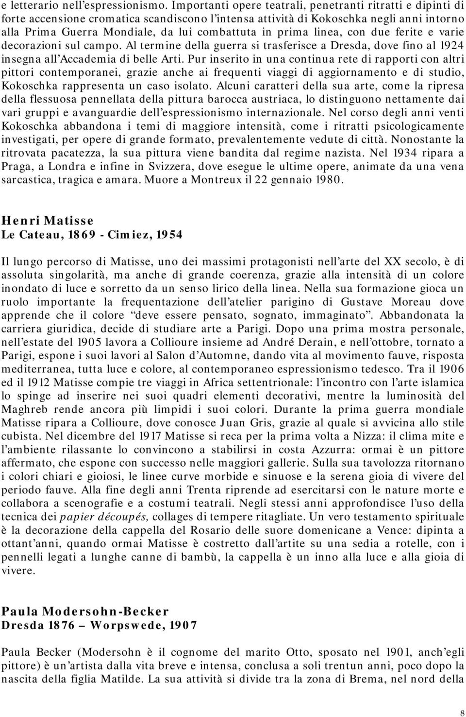 prima linea, con due ferite e varie decorazioni sul campo. Al termine della guerra si trasferisce a Dresda, dove fino al 1924 insegna all Accademia di belle Arti.