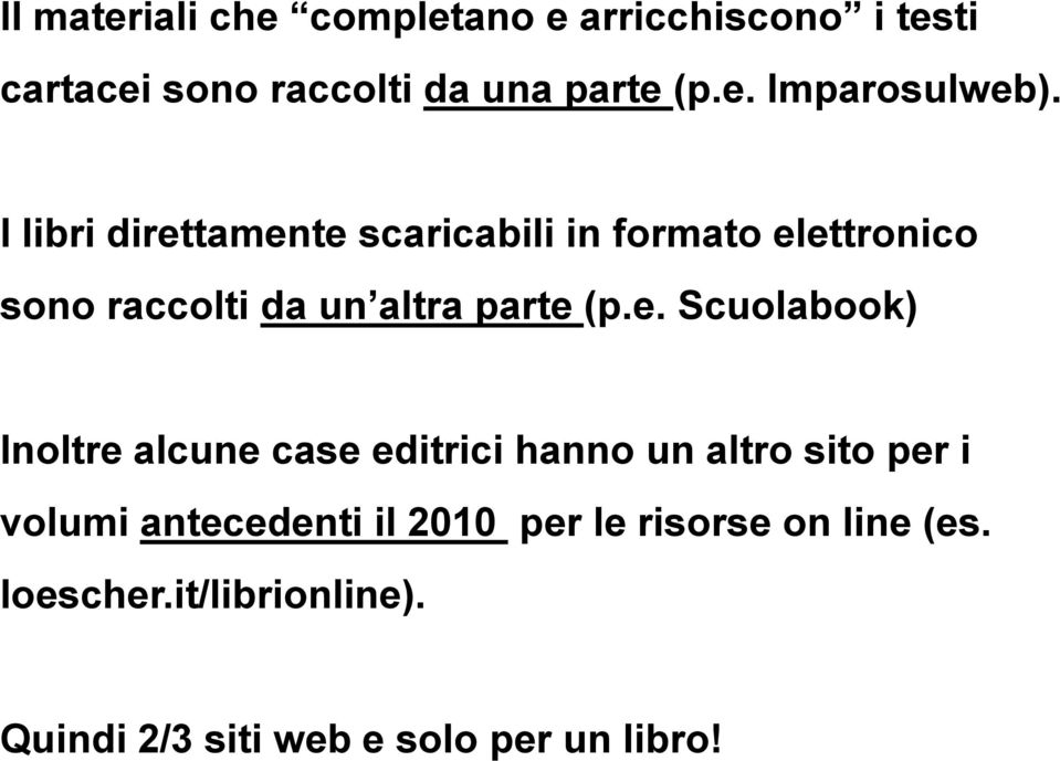 tamente scaricabili in formato elettronico sono raccolti da un altra parte (p.e. Scuolabook)