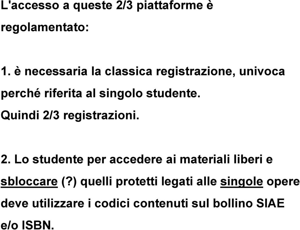 Quindi 2/3 registrazioni. 2. Lo studente per accedere ai materiali liberi e sbloccare (?