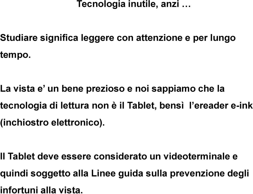 bensì l ereader e-ink (inchiostro elettronico).