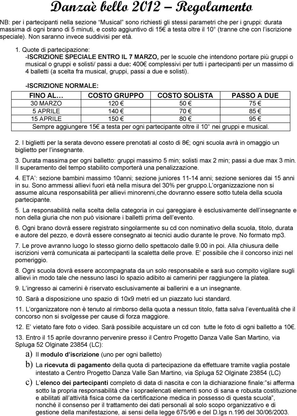 (tranne che con l iscrizione speciale). Non saranno invece suddivisi per età. 1.